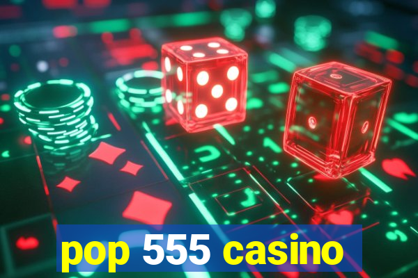 pop 555 casino